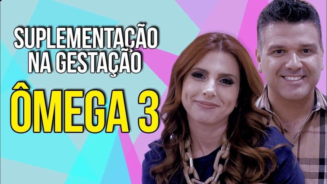 Suplementação na Gestação: Suplementar Ômega 3 na Gravidez | Casal Mantelli