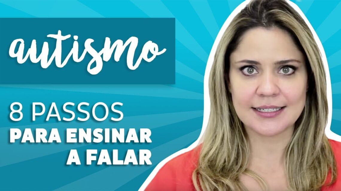 Autismo: 8 Passos Para Ensinar a Falar – como fazemos