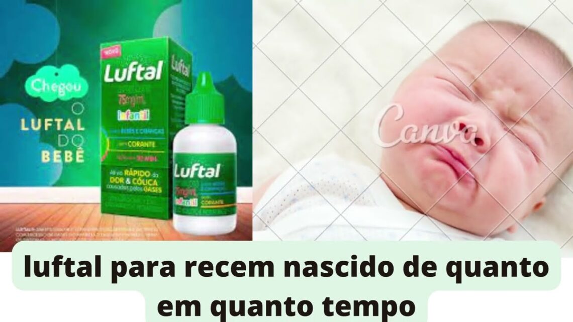 luftal para recem nascido de quanto em quanto tempo