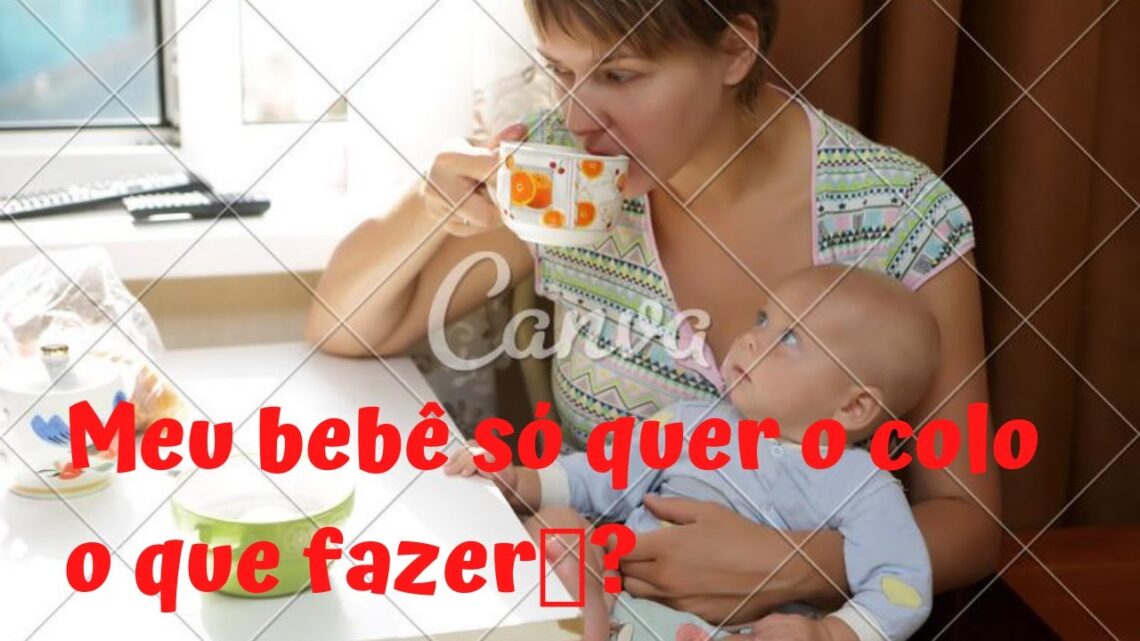 Meu bebê só quer o colo o que fazer🤔?