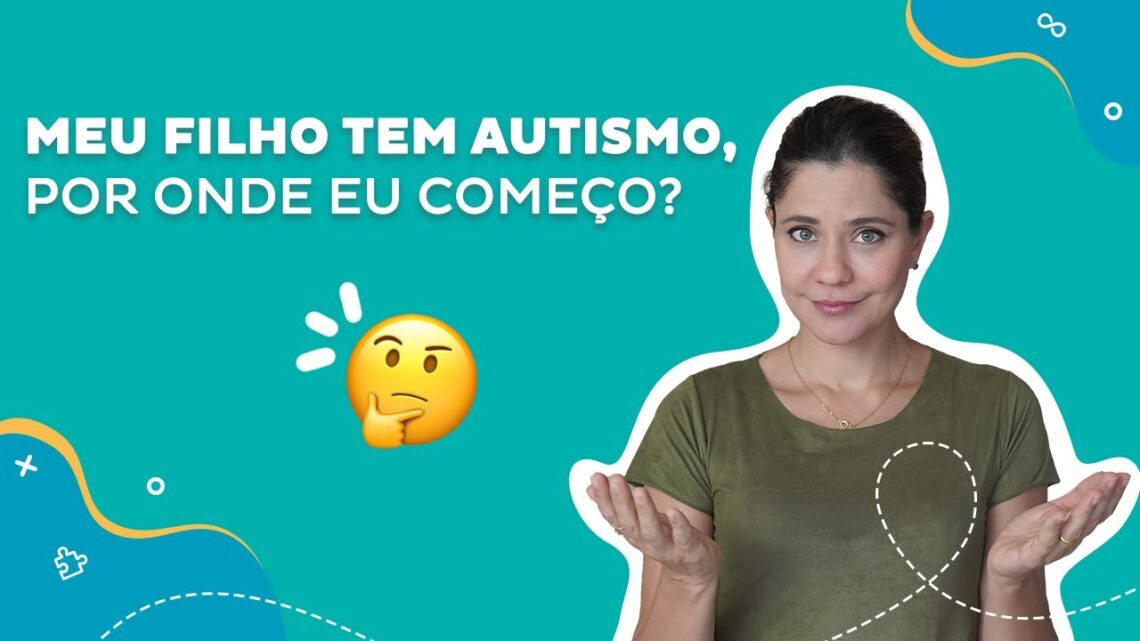 Meu filho tem autismo, por onde eu começo?