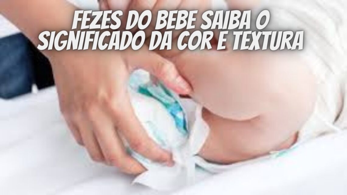 FEZES DO BEBE saiba o significado da cor e textura