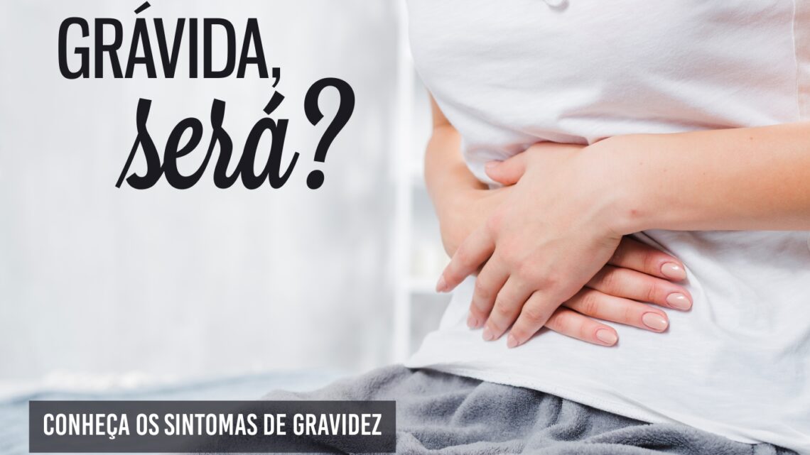 Primeiros sintomas de gravidez – dos mais comuns aos mais “estranhos”